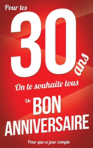 Bon anniversaire - 30 ans: Rouge - Carte livre d'or "Pour que ce jour compte" (12,7x20cm) (French Edition)