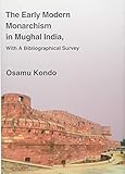 The Early Modern Monarchism in Mughal India,With A Bibliographical Survey