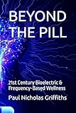 BEYOND THE PILL: 21st Century Bioelectric & Frequency-Based Wellness