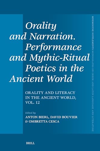 Orality and Narration. Performance and Mythic-Ritual Poetics in the Ancient World: Orality and Literacy in the Ancient World, vol. 12 (Mnemosyne, Supplements, 495)