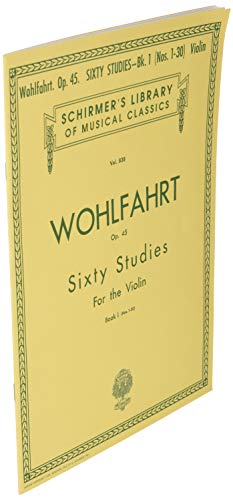 Franz Wohlfahrt: Sixty Studies for the Violin, Op. 45: Book I (Nos. 1-30): (Schirmer’s Library of Musical Classics): Book 1