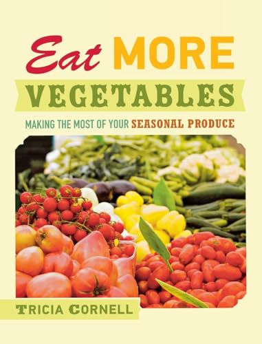 Eat More Vegetables: Making the Most of Your Seasonal Produce