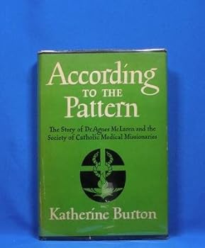 Hardcover According to the Pattern; The Story of Dr Agnes McLaren and the Society of Catholic Medical Missionaries Book