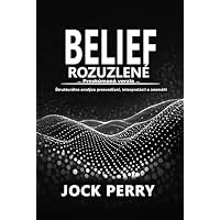 BELIEF UNRAVELLED - (Slovak Edition): EXPLORED A Structural Investigation into Belief, Interpretation & Anomaly "SLOVAK EDITION":- {Presk&uacute;man&eacute;