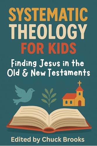 Systematic Theology for Kids - Finding Jesus in the Old and New Testaments