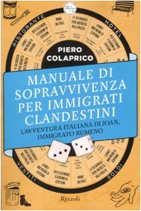 Manuale di sopravvivenza per immigrati clandestini. L'avventura italiana di Joan, immigrato rumeno