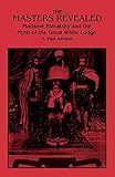 The Masters Revealed: Madame Blavatsky and the Myth of the Great White Lodge