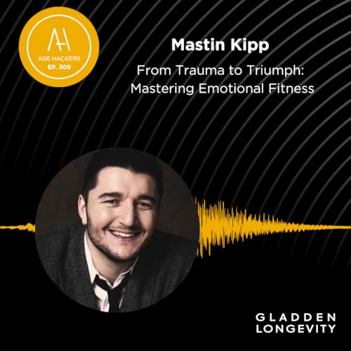From Trauma to Triumph: Mastering Emotional Fitness - Episode 309