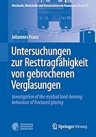 Untersuchungen Zur Resttragfahigkeit Von Gebrochenen Verglasungen: Investigation of the Residual Load-Bearing Behaviour of Fractured Glazing 3662485559 Book Cover