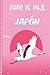 Diario de Viaje Japón: Cuaderno Diario,Notebook 108 páginas ILUSTRADAS Libro de Actividades de Vacaciones a Rellenar, Libro de Seguimiento de Viajes, Regalo Para Ofrecer. Made in Spain.