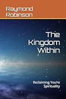 The Kingdom Within: Reclaiming You’re Spirituality B0F6CVNDLY Book Cover