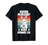 Guten Morgen? Ganz dünnes Eis Hasen Kaninchen Hase T-Shirt