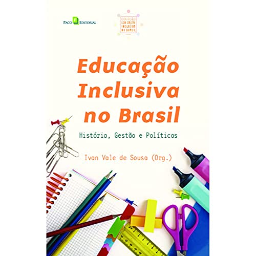 Educação Inclusiva no Brasil: História, Gestão e Políticas