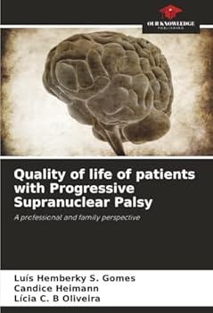 Quality of life of patients with Progressive Supranuclear Palsy: A professional and family perspective