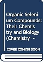 Organic Selenium Compounds (Chemistry of Organometallic Compounds) 0471490326 Book Cover