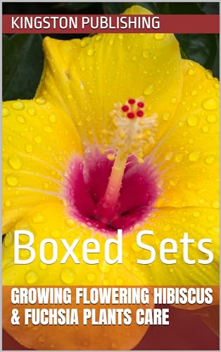 Growing Velvety Flowering Hibiscus & Fuchsia Plants Care: Boxed Sets (Growing Potted Flowers)