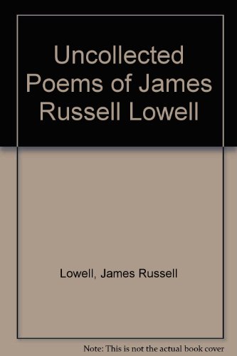 Uncollected Poems of James Russell Lowell 0837188520 Book Cover