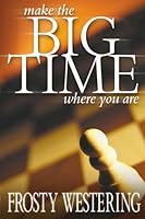 Make the Big Time Where you Are 1938254988 Book Cover