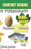  RENAL-BASED NUTRITION COOKBOOK: A COMPLETE RENAL MEAL PLAN MADE SIMPLE