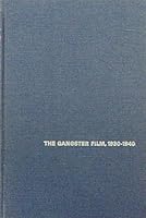 Gangster Film: Emergence, Variation and Decay of a Genre, 1930-1940 (The Arno Press Cinema Program.) 0405040989 Book Cover