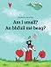 Am I small? Tá mé beag?: Children's Picture Book English-Irish Gaelic (Bilingual Edition/Dual Language) (English and Irish Edition)