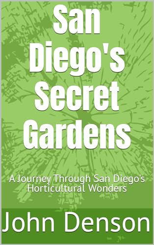 San Diego's Secret Gardens: A Journey Through San Diego's Horticultural Wonders