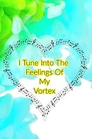 I Tune into the Feelings of My Vortex : Law of Attraction Journal 1947125435 Book Cover