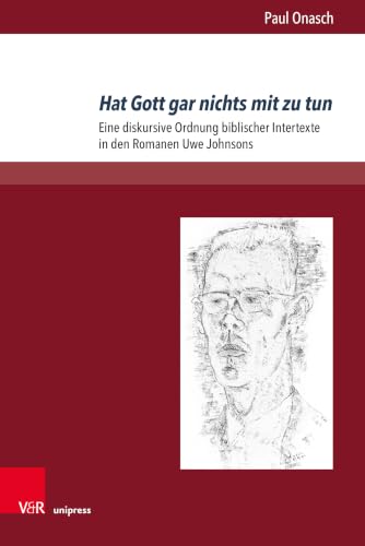 Hat Gott Gar Nichts Mit Zu Tun: Eine Diskursive Ordnung Biblischer Intertexte in Den Romanen Uwe Johnsons (Johnson-studien, 14) (German Edition)