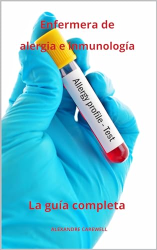 Enfermera de alergia e inmunología La guía completa (Spanish Edition)