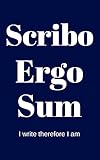 Scribo Ergo Sum - I write therefore I am: Lined Journal, Notebook, Diary, Reflection, Motivational, Gratitude Journal, For Women, Men, Girls