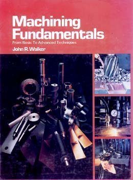 Machining Fundamentals: From Basic to Advanced Techniques : Walker ...