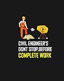 civil engineer's dont stop,before complete work: civil engineer's dont stop,before complete work notebook for engineering college students, future ... gift for civil engineer's,women,men,boys.