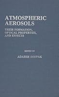 Atmospheric Aerosols: Their Formation, Optical Properties, and Effects (Studies in Geophysical Optics and Remote Sensing) 0937194018 Book Cover