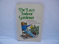 The lazy indoor gardener: How to take care of your house plants with the least possible effort 0394731603 Book Cover