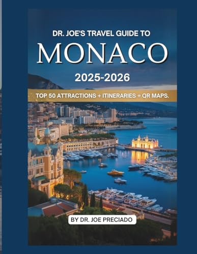 Dr. Joe’s Travel Guide To Monaco 2025-2026: Top 50 Iconic Destinations And Things To Do As A Tourist