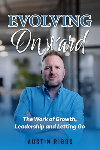 Evolving Onward: The Work of Growth, Leadership and Letting Go
