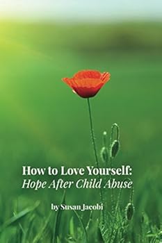 Paperback How to Love Yourself: Hope After Child Abuse Book