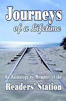 Journeys of a Lifetime: An  Anthology by Members of the Readers' Station 1594314705 Book Cover