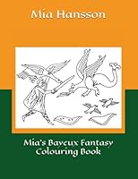 Mia's Bayeux Fantasy Colouring Book (Mia's Bayeux Tapestry Colouring Books) B0BZ6W45CW Book Cover