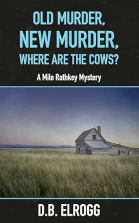 Old Murder, New Murder, Where Are The Cows? (Milo Rathkey Mystery Series Book 7)
