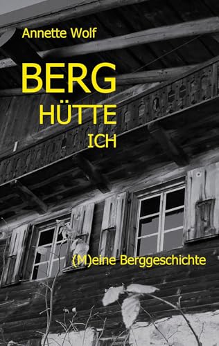 Berg Hütte ich: (M)eine Berggeschichte