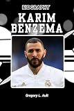 BIOGRAPHY OF KARIM BENZEMA : How He Redefined Greatness in the Age of Noise (Born to Play: Modern Football Icons)