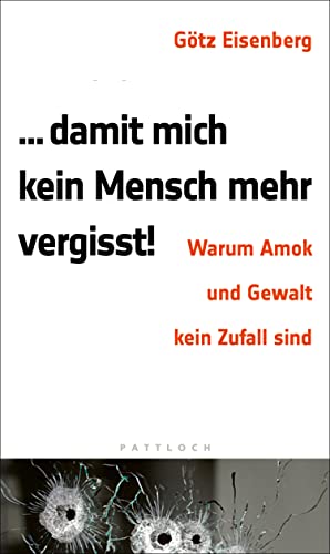 Damit mich kein Mensch mehr vergisst: Warum Amok und Gewalt kein Zufall sind (German Edition)
