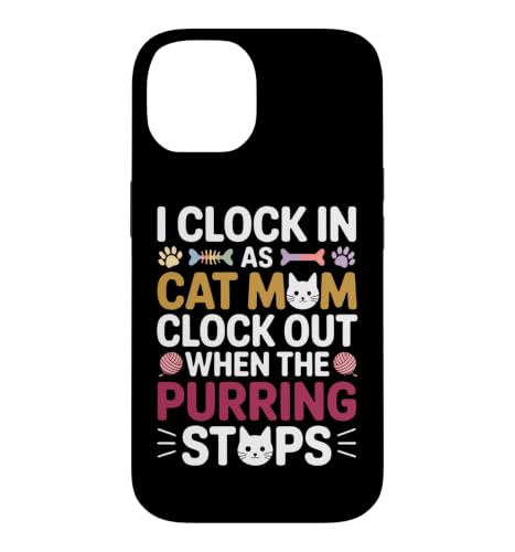 I CLOCK IN AS CAT MOM CLOCK OUT WHEN THE PURRING STOPS �X�}�z�P�[�X iPhone 14 �p