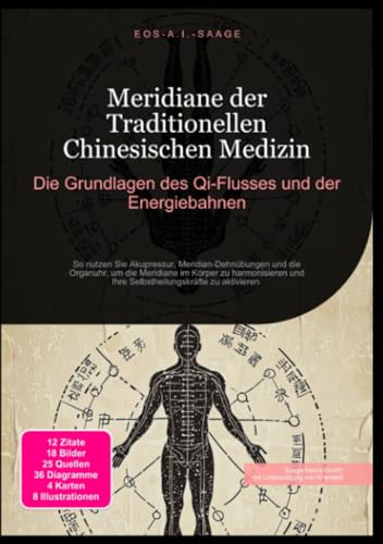 Meridiane der Traditionellen Chinesischen Medizin: Die Grundlagen des Qi-Flusses und der Energiebahnen: So nutzen Sie Akupressur, Meridian-Dehnübungen ... und Ihre Selbstheilungskräfte zu aktivieren.