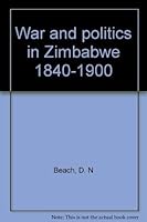 War and Politics of Zimbabwe, 1840-1900 0869223836 Book Cover
