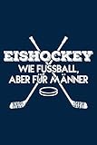  Eishockey Wie Fußball, aber für Männer: Notizbuch / Notizheft für Eishockey Eishockeyspieler-in Eishockey-Fan A5 (6x9in) liniert mit Linien