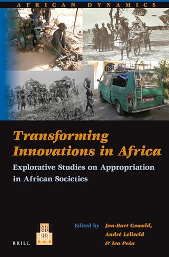 Transforming Innovations in Africa: Explorative Studies on Appropriation in African Societies (African Dynamics, 11)