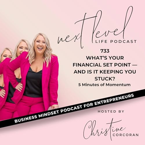 733 - What&rsquo;s Your Financial Set Point &mdash; and Is It Keeping You Stuck?
