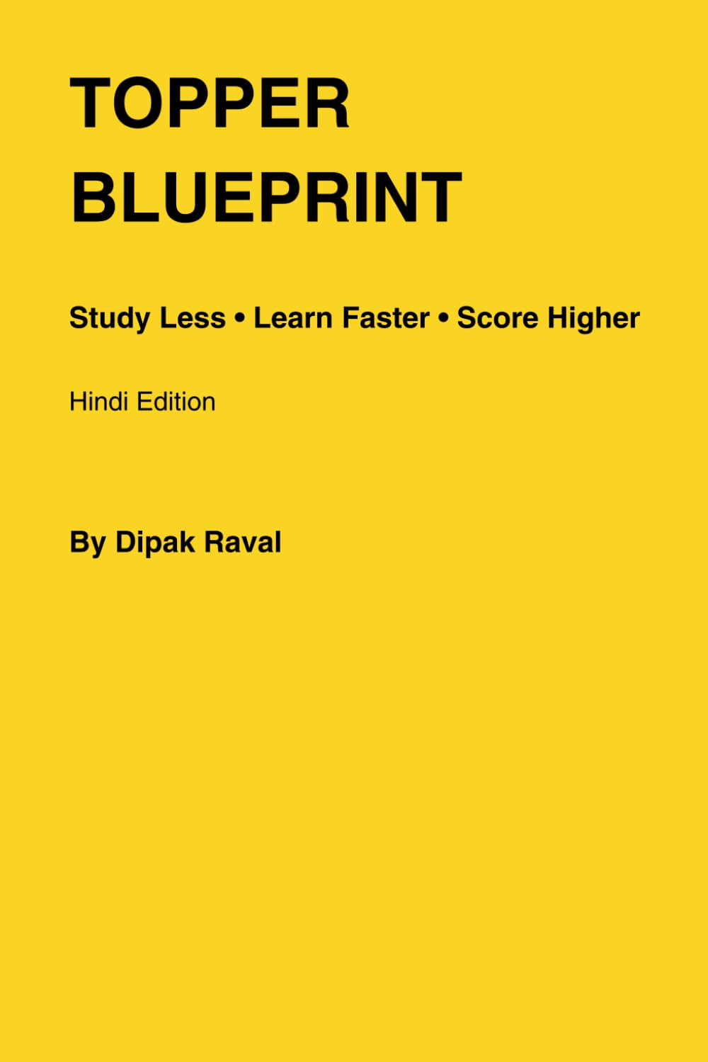 TOPPER BLUEPRINT: A Scientific System to Study Less, Learn Faster & Score Higher — Hindi Edition